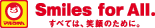 Smiles for All.すべては、笑顔のために。